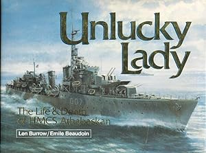 UNLUCKY LADY: THE LIFE & DEATH OF HMCS ATHABASKAN, 1940-44.