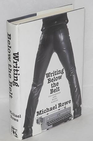 Bild des Verkufers fr Writing Below the Belt; converstions with erotic authors zum Verkauf von Bolerium Books Inc.