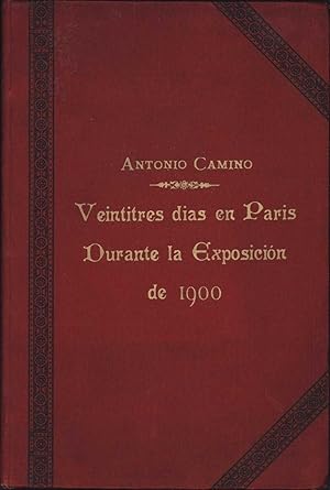 Veintitres Dias En Paris Durante La Exposicion De 1900 / Memoria Redactada y Presentada al Iltre....