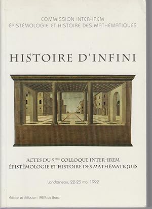 Image du vendeur pour HISTOIRE D'INFINI - Actes du 9e colloque inter-IREM pistmologie et histoire des mathmatiques, Landerneau, 22-23 mai 1992 mis en vente par CANO