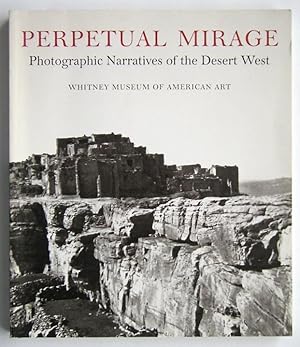 Seller image for PERPETUAL MIRAGE - Photographic Narratives of the Desert West for sale by Roger Godden