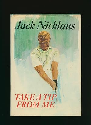 Seller image for Jack Nicklaus: Take a Tip From Me for sale by Little Stour Books PBFA Member