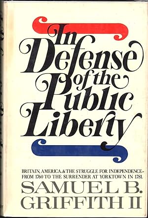 In Defense of the Public Liberty: Britain, America, and the Struggle for Independence, from 1760 ...