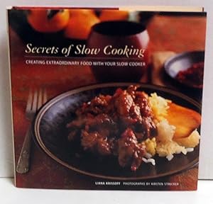 Secrets of Slow Cooking: Creating Extraordinary Food With Your Slow Cooker