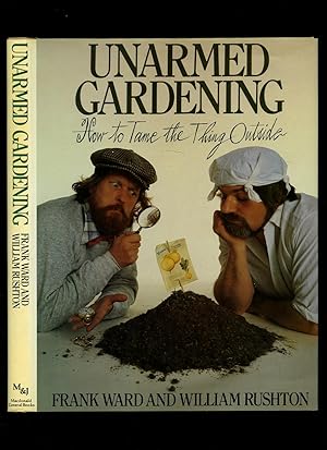Imagen del vendedor de Unarmed Gardening : How to Tame the Thing Outside a la venta por Little Stour Books PBFA Member