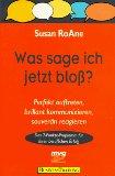 Was sage ich jetzt bloß? : Perfekt auftreten, brillant kommunizieren, souverän reagieren ; das 7-...