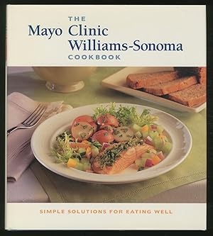 Bild des Verkufers fr The Mayo Clinic Williams-Sonoma Cookbook: Simple Solutions for Eating Well zum Verkauf von Between the Covers-Rare Books, Inc. ABAA