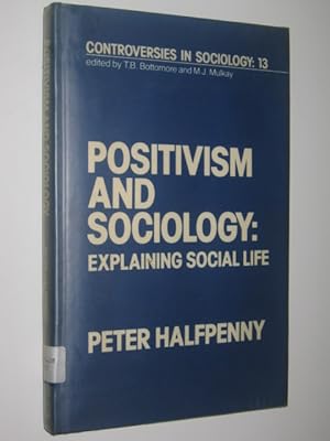 Seller image for Positivism and Sociology : Explaining Social Life for sale by Manyhills Books