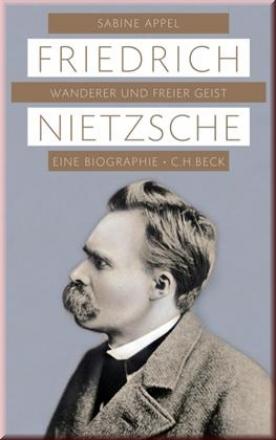 Friedrich Nietzsche. Wanderer und freier Geist. Eine Biographie