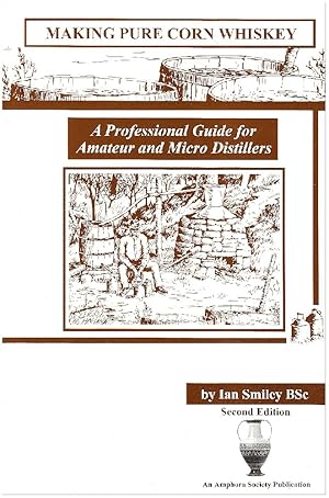 Immagine del venditore per Making Pure Corn Whiskey: A Professional Guide For Amateur And Micro Distillers venduto da Earthlight Books