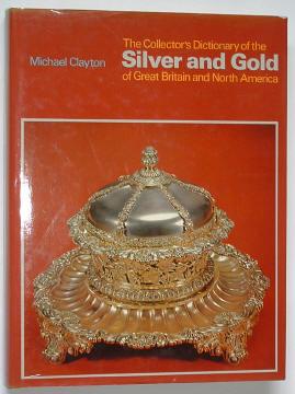 THE COLLECTOR'S DICTIONARY OF THE SILVER AND GOLD OF GREAT BRITAIN AND NORTH AMERICA