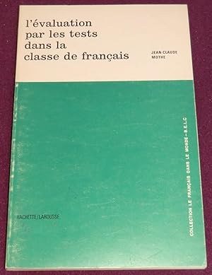 Seller image for L'EVALUATION PAR LES TESTS DANS LA CLASSE DE FRANCAIS for sale by LE BOUQUINISTE