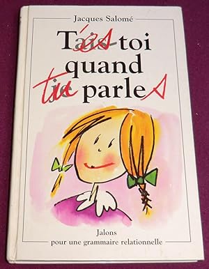 Seller image for T'ES TOI QUAND TU PARLES - Jalons pour une grammaire relationnelle for sale by LE BOUQUINISTE