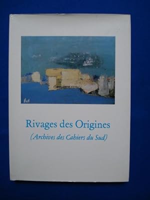Rivages des Origines (Archives des Cahiers du Sud)
