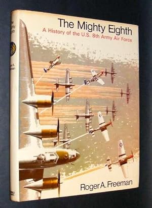 THE MIGHTY EIGHTH : UNITS, MEN AND MACHINES - (A History of the US 8th Army Air Force)