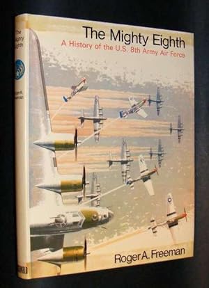THE MIGHTY EIGHTH : UNITS, MEN AND MACHINES - (A History of the US 8th Army Air Force)