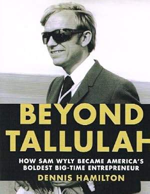 Imagen del vendedor de Beyond Tallulah How Sam Wyly Became America's Boldest Big-Time Entrepreneur a la venta por Round Table Books, LLC