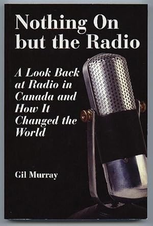 Immagine del venditore per Nothing on but the Radio: A Look Back at Radio in Canada and How It Changed the World -(SIGNED)- venduto da Nessa Books