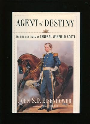 Agent of destiny :; the life and times of General Winfield Scott