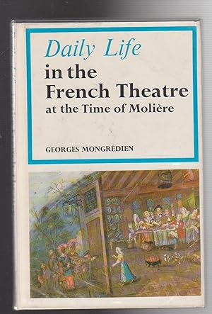 Seller image for DAILY LIFE IN THE FRENCH THEATRE at the Time of Moliere for sale by BOOK NOW