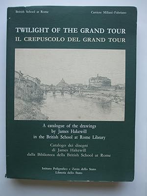 TWILIGHT OF THE GRAND TOUR A catalogue of the drawings by James Hakewill in the British School at...