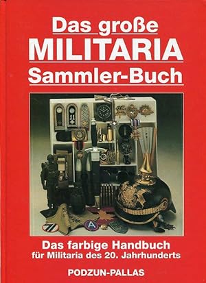 Seller image for Das Groe Militaria Sammler - Buch. Das Farbige Handbuch fr Militaria Des 20. Jahrhunderts. for sale by Antiquariat am Flughafen