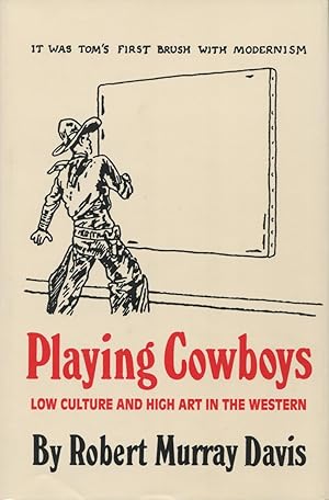 Image du vendeur pour Playing Cowboys: Low Culture And High Art In The Western mis en vente par Kenneth A. Himber