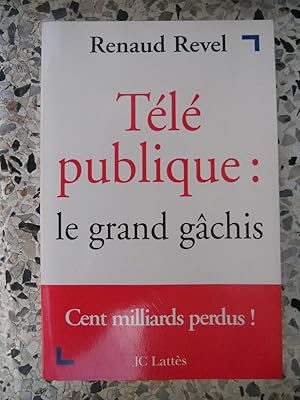 Seller image for Tele publique : le grand gachis - Cent milliards perdus ! for sale by Frederic Delbos