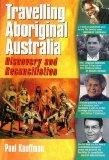 Travelling Aboriginal Australia: Discovery and Reconciliation.