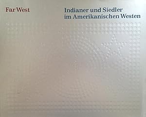 Seller image for Far West : Indianer und Siedler im Amerikanischen Westen : [Ausstellung] Villa Hugel, Essen, 22. September bis 12. Dezember 1976 for sale by Joseph Burridge Books
