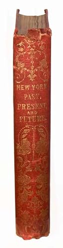 New York: Past, Present and Future; Comprising a History of the City of New York, A Description o...