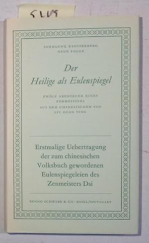 Immagine del venditore per Der Heilige Als Eulenspiegel Zwlf Abenteuer Eines Zenmeisters - Erstmalige bertragung Der Zum Chinesischen Volksbuch Gewordenen Eulenspiegeleien Des Zenmeisters Dsi - Sammlung Kosterberg, Neue Folge venduto da Antiquariat Trger