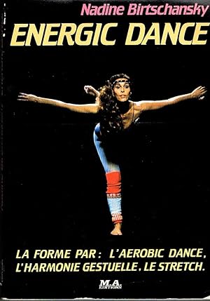 Energic Dance. La forme par : l'aérobic dance, l'harmonie gestuelle, le stretch.