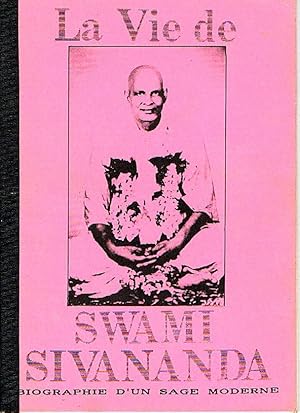 La vie de Swami Sivananda. Biographie d'un sage moderne