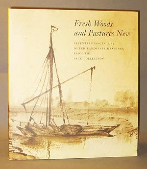 Seller image for Fresh Woods and Pastures New : Seventeenth-Century Dutch Landscape Drawings from the Peck Collection for sale by Exquisite Corpse Booksellers