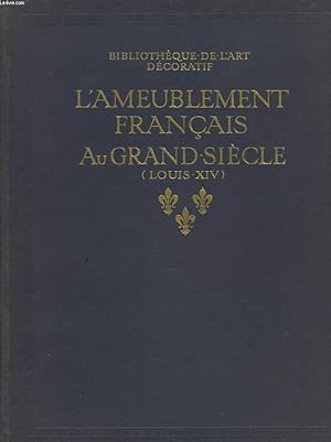 Image du vendeur pour L'AMEUBLEMENT FRANCAIS AU GRAND SIECLE (LOUIS XVI). mis en vente par Le-Livre