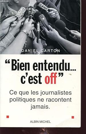 Bild des Verkufers fr BIEN ENTENDU C EST OFF. CE QUE LES JOURNALISTE POLITIQUE NE RACONTE JAMAIS zum Verkauf von Le-Livre