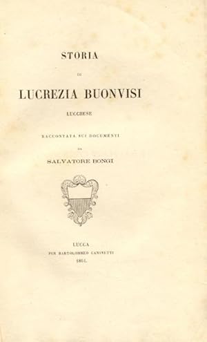 Bild des Verkufers fr STORIA DI LUCREZIA BUONVISI, LUCCHESE. Raccontata sui documenti. zum Verkauf von studio bibliografico pera s.a.s.