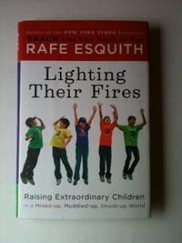 Bild des Verkufers fr Lighting Their Fires Raising Extraordinary Kids in a Mixed-up, Muddled-up, Shook-up World zum Verkauf von WellRead Books A.B.A.A.