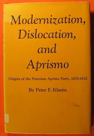 Seller image for Modernization, Dislocation, and Aprismo: Origins of the Peruvian Aprista Party, 1870-1932 for sale by Pistil Books Online, IOBA