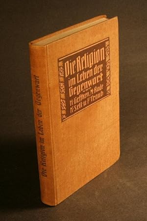 Seller image for Die Religion im Leben der Gegenwart; vier Vortrge von K. Sell, M. Rade, G. Traub, H. Geffcken. for sale by Steven Wolfe Books