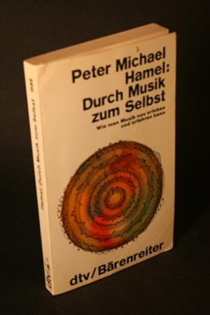 Seller image for Durch Musik zum Selbst. Wie man Musik neu erleben und erfahren kann. for sale by Steven Wolfe Books