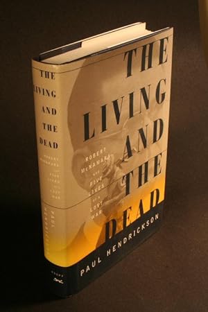 Imagen del vendedor de The living and the dead : Robert McNamara and five lives of a lost war. a la venta por Steven Wolfe Books