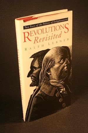 Bild des Verkufers fr Revolutions revisited : two faces of the politics of enlightenment. zum Verkauf von Steven Wolfe Books