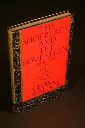 Bild des Verkufers fr The shoeblack and the sovereign : reflections on ethics and foreign policy. zum Verkauf von Steven Wolfe Books