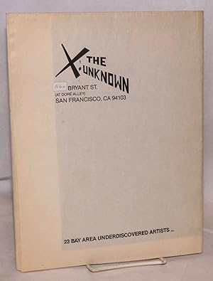 X: the Unknown. 23 undiscovered Bay Area artists [poster]