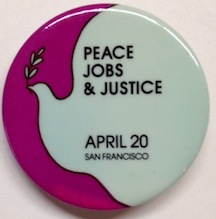 Seller image for Peace, Jobs, and Justice; April 20, San Francisco [pinback button] for sale by Bolerium Books Inc.