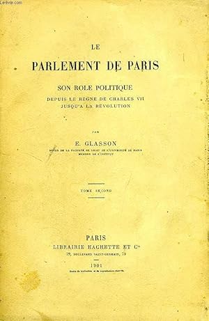 Bild des Verkufers fr LE PARLEMENT DE PARIS, SON ROLE POLITIQUE DEPUIS LE REGNE DE CHARLES VII JUSQU'A LA REVOLUTION, TOME II zum Verkauf von Le-Livre