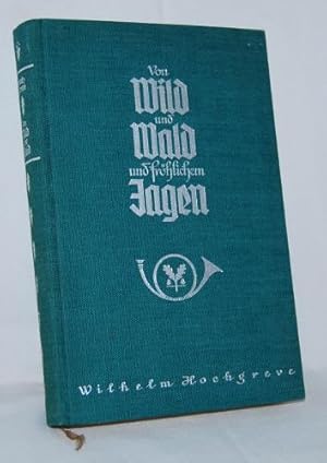 Von Wild und Wald und fröhlichem Jagen.