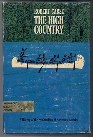 THE HIGH COUNTRY A History of the Explorations of Northwest America.